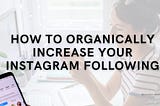 How to Organically Increase your Instagram Following