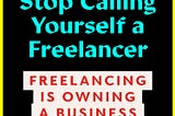 Designers: Stop Calling Yourself a Freelancer