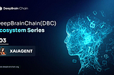 DeepBrain Chain (DBC) Ecosystem Unveils Series 3: XAIAgent — A Decentralized AI Agent Launch…