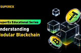 SuperEx Education Series: Modular Blockchain — The Next On-Chain Revolution Is Here