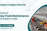 Importance of Railway Track Maintenance Support System in India