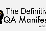 The Definitive QA Manifesto