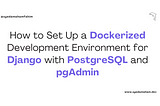 How to Set Up a Dockerized Development Environment for Django with PostgreSQL and pgAdmin