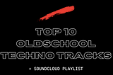 Nostalgic ? Here are the Top 10 Oldschool Techno Tracks to Rave to
