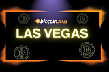 Top Highlights from the Bitcoin 2025 Conference in Las Vegas