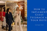 How to Implement Guest Feedback at Your Hotel — Shafqat Dad | Hotels & Hospitality