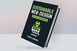 Sustainable Web Design In 20 Lessons (Upcoming book)