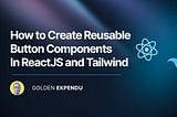 how to create reusable button components in reactjs and tailwind by golden ekpendu