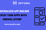 Low Code Decentralized App Builder: Deploy Your Apps with Minimal Effort