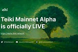 Teiki Incentivized Mainnet Alpha is LIVE