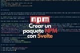 Crear un componente en Svelte y publicarlo en NPM