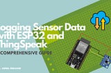 Sensor Data Logging with ESP32 & ThingSpeak