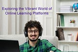 Education without Limits: Exploring the Vibrant World of Online Learning Platforms