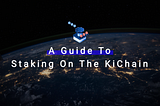 A guide to staking on the KiChain
