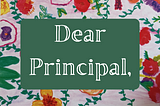 Dear Principal,