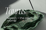 Taurus Season & The Cosmic Womb