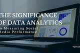 The Significance of Data Analytics in Measuring Social Media Performance