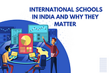 The Pinnacle of Learning: International Schools in India and Why They Matter