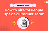 How to Hire for People Ops as a Product ✨