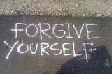 How to Forgive Yourself