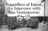 Regardless of Intent: An Interview with Sita Venkateswar