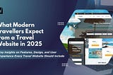 What Modern Travellers Expect from a Travel Website in 2025