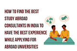 How to Find the Best Study Abroad Consultants in India