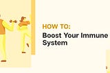 How to: Boost Your Immune System