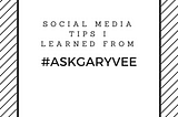 Social Media Tips I Learned from #AskGaryVee