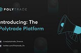 Introducing: The Polytrade Platform