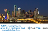 Rad Web Hosting Provides Enterprise-Grade Hosting and Cloud Services in Dallas, Texas