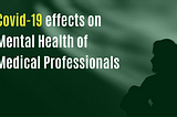 Covid-19 effects on Mental Health of Medical Professionals⎟PONSIST, Global Healthcare Society