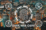 Dark Web OSINT: Unveiling the Hidden Layers of the Internet