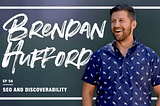 SEO and Discoverability — (w/ Brendan Hufford)