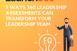 5 Ways 360 Leadership Assessments Can Transform Your Leadership Team