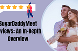 SugarDaddyMeet Reviews: An In-Depth Overview