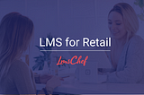 5 Top Retail LMS Software Solutions — The Full Review