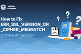 How to Fix ERR_SSL_VERSION_OR_CIPHER_MISMATCH
