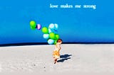 Love Makes Me Strong