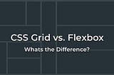 Grid vs Flexbox: Which one is better?