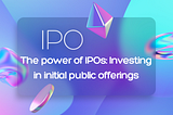 The power of IPOs: Investing in initial public offerings