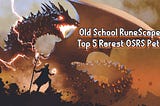 Old School RuneScape: Top 5 Rarest OSRS Pets