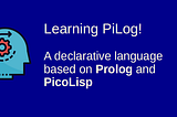 Logical Programming in PicoLisp: Learning Pilog!