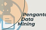 Belajar dasar-dasar Data Mining