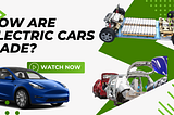 How Are Electric Cars Made?