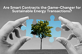Unlocking the Power of Smart Contracts in Renewable Energy: Revolutionizing Green Transactions