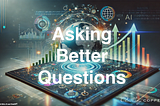 AI Trends: Humans Asking Better Questions