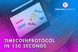 📣TimeCoinProtocol in 120 seconds