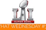 What Wednesday #33: Super Bowl