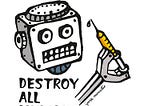 Drawinf of a robot with a seringue with text that say "Destroy all humans